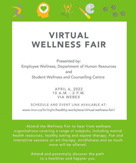 Virtual Wellness Fair to be held on April 6, 2022 from 10 am to 2 pm. Visit www.mun.ca/hr/myhr/healthy-workplace/virtual-wellness-fair for more information